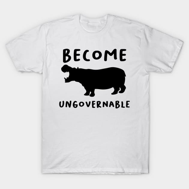 "Become Ungovernable" Hippo T-Shirt by dikleyt